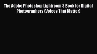The Adobe Photoshop Lightroom 3 Book for Digital Photographers (Voices That Matter) [PDF Download]