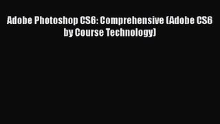 Adobe Photoshop CS6: Comprehensive (Adobe CS6 by Course Technology) [PDF Download] Adobe Photoshop