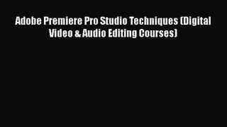 Adobe Premiere Pro Studio Techniques (Digital Video & Audio Editing Courses) [PDF Download]