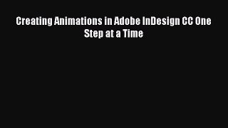Creating Animations in Adobe InDesign CC One Step at a Time [PDF Download] Creating Animations