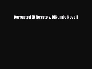 [PDF Download] Corrupted (A Rosato & DiNunzio Novel) [PDF] Online