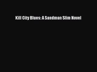 [PDF Download] Kill City Blues: A Sandman Slim Novel [Read] Online