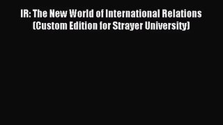 [PDF Download] IR: The New World of International Relations (Custom Edition for Strayer University)
