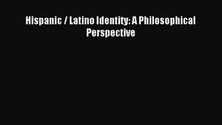 [PDF Download] Hispanic / Latino Identity: A Philosophical Perspective [Read] Full Ebook