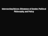 [PDF Download] Intersecting Voices: Dilemmas of Gender Political Philosophy and Policy [Read]