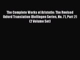 [PDF Download] The Complete Works of Aristotle: The Revised Oxford Translation (Bollingen Series