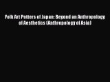 [PDF Download] Folk Art Potters of Japan: Beyond an Anthropology of Aesthetics (Anthropology