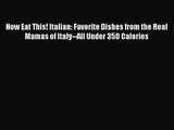 [PDF Download] Now Eat This! Italian: Favorite Dishes from the Real Mamas of Italy--All Under