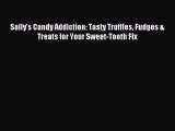 [PDF Download] Sally's Candy Addiction: Tasty Truffles Fudges & Treats for Your Sweet-Tooth