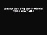 [PDF Download] Dumplings All Day Wong: A Cookbook of Asian Delights From a Top Chef [Download]