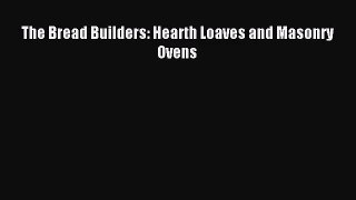 [PDF Download] The Bread Builders: Hearth Loaves and Masonry Ovens [Read] Online