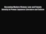 PDF Download Becoming Modern Women: Love and Female Identity in Prewar Japanese Literature