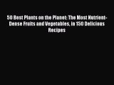 [PDF Download] 50 Best Plants on the Planet: The Most Nutrient-Dense Fruits and Vegetables