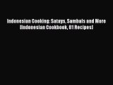 [PDF Download] Indonesian Cooking: Satays Sambals and More [Indonesian Cookbook 81 Recipes]