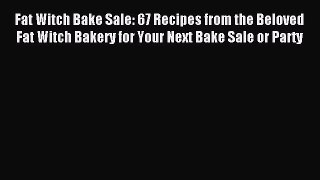 [PDF Download] Fat Witch Bake Sale: 67 Recipes from the Beloved Fat Witch Bakery for Your Next