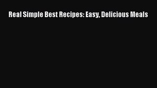 [PDF Download] Real Simple Best Recipes: Easy Delicious Meals [PDF] Full Ebook