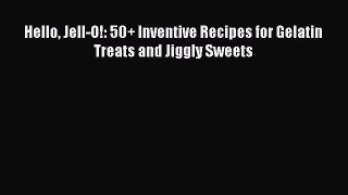 [PDF Download] Hello Jell-O!: 50+ Inventive Recipes for Gelatin Treats and Jiggly Sweets [Read]
