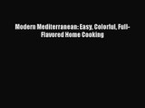 [PDF Download] Modern Mediterranean: Easy Colorful Full-Flavored Home Cooking [Read] Full Ebook
