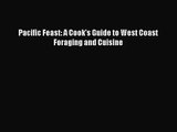 [PDF Download] Pacific Feast: A Cook's Guide to West Coast Foraging and Cuisine [Download]