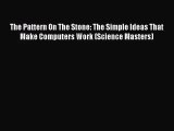 [PDF Download] The Pattern On The Stone: The Simple Ideas That Make Computers Work (Science