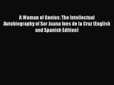 [PDF Download] A Woman of Genius: The Intellectual Autobiography of Sor Juana Ines de la Cruz