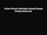 PDF Download Tickets Please!: A Nostalgic Journey Through Railway Station Life PDF Full Ebook