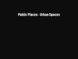 PDF Download Public Places - Urban Spaces PDF Full Ebook