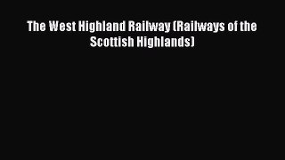 PDF Download The West Highland Railway (Railways of the Scottish Highlands) Read Online