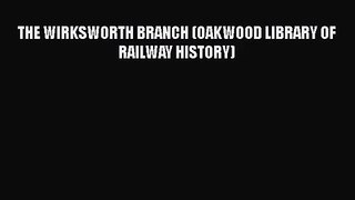 PDF Download THE WIRKSWORTH BRANCH (OAKWOOD LIBRARY OF RAILWAY HISTORY) Download Online