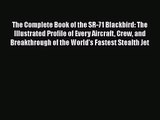 The Complete Book of the SR-71 Blackbird: The Illustrated Profile of Every Aircraft Crew and