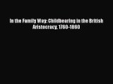 [PDF Download] In the Family Way: Childbearing in the British Aristocracy 1760-1860 [Download]