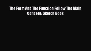 PDF Download The Form And The Function Follow The Main Concept: Sketch Book PDF Full Ebook