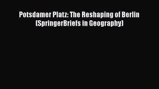 PDF Download Potsdamer Platz: The Reshaping of Berlin (SpringerBriefs in Geography) Download