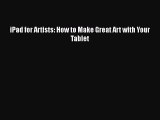 iPad for Artists: How to Make Great Art with Your Tablet [PDF] Full Ebook