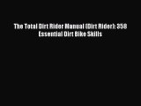The Total Dirt Rider Manual (Dirt Rider): 358 Essential Dirt Bike Skills [Download] Online