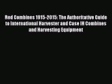 Red Combines 1915-2015: The Authoritative Guide to International Harvester and Case IH Combines