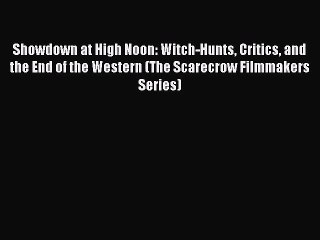 Read Showdown at High Noon: Witch-Hunts Critics and the End of the Western (The Scarecrow Filmmakers