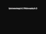 Read Epistemology A-Z (Philosophy A-Z) Ebook Online