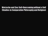 Read Nietzsche and Zen: Self-Overcoming without a Self (Studies in Comparative Philosophy and