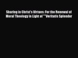 Read Sharing in Christ's Virtues: For the Renewal of Moral Theology in Light of Veritatis Splendor