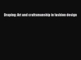 PDF Download Draping: Art and craftsmanship in fashion design Download Online
