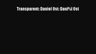 PDF Download Transparent: Daniel Ost: Dani%l Ost PDF Full Ebook