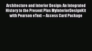 PDF Download Architecture and Interior Design: An Integrated History to the Present Plus MyInteriorDesignKit