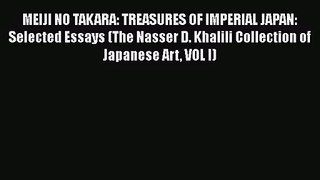 MEIJI NO TAKARA: TREASURES OF IMPERIAL JAPAN: Selected Essays (The Nasser D. Khalili Collection
