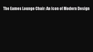 The Eames Lounge Chair: An Icon of Modern Design [PDF Download] The Eames Lounge Chair: An