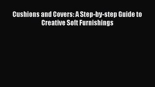 PDF Download Cushions and Covers: A Step-by-step Guide to Creative Soft Furnishings Read Full