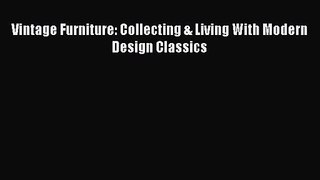 Vintage Furniture: Collecting & Living With Modern Design Classics [PDF Download] Vintage Furniture:
