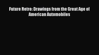 Future Retro: Drawings from the Great Age of American Automobiles [PDF Download] Future Retro: