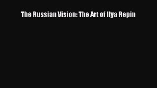 The Russian Vision: The Art of Ilya Repin [PDF Download] The Russian Vision: The Art of Ilya