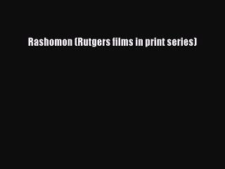 Read Rashomon (Rutgers films in print series) Ebook Free